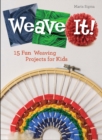 Image for Weave It! : 15 Fun Weaving Projects for Kids