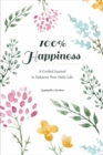 Image for 100% Happiness : A Guided Journal to Enhance Your Daily Life