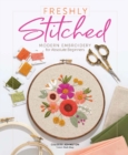 Image for Freshly stitched  : modern embroidery for absolute beginners