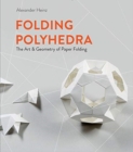Image for Folding polyhedra  : the art &amp; geometry of paper folding