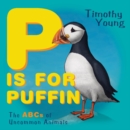 Image for P is for puffin  : the ABCs of uncommon animals