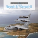 Image for Vought A-7 Corsairii  : the US Navy and US Air Force&#39;s light attack aircraft