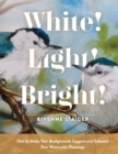 Image for White! light! bright!  : how to make your backgrounds support and enhance your watercolor paintings