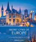 Image for Secret cities of Europe  : 70 charming places away from the crowds