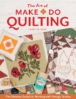 Image for The art of make-do quilting  : the ultimate guide for working with vintage textiles