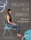 Image for Wellness for makers  : a movement guide for artists