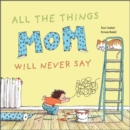 Image for All the Things Mom Will Never Say