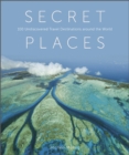 Image for Secret places  : 100 undiscovered travel destinations around the world