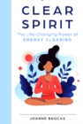 Image for Clear spirit  : the life-changing power of energy clearing