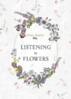Image for Listening to flowers  : positive affirmations to invoke the healing energy of the 38 Bach flowers