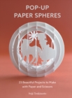 Image for Pop-up paper spheres  : 23 beautiful projects to make with paper and scissors