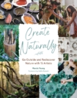 Image for Create naturally  : go outside and rediscover nature with 15 makers