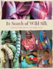 Image for In search of wild silk  : exploring a village industry in the jungles of India