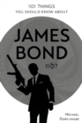 Image for 101 Things You Should Know about James Bond 007