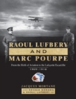Image for Raoul Lufbery and Marc Pourpe : From the Birth of Aviation to the Lafayette Escadrille; 1909–1918