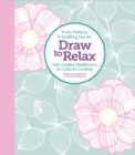 Image for Draw to Relax : Pretty Patterns &amp; Soothing Line Art with Guided Meditations for Calm &amp; Creativity