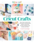 Image for Easy Cricut crafts  : more than 35 quick, easy, and stylish cutting machine projects using vinyl, iron-on, cardstock, cork, leather, and fabric