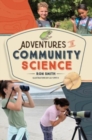 Image for Adventures in community science  : notes from the field and a how-to guide for saving species and protecting biodiversity