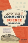Image for Adventures in community science workbook  : 14 investigations connected to actual community-based initiatives