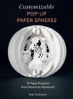 Image for Customizable pop-up paper spheres  : 15 paper projects from novice to advanced