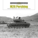 Image for M26 Pershing  : America&#39;s medium/heavy tank in World War II and Korea