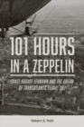 Image for 101 Hours in a Zeppelin : Ernst August Lehmann and the Dream of Transatlantic Flight, 1917
