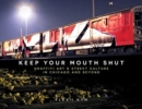 Image for Keep Your Mouth Shut : Graffiti Art &amp; Street Culture in Chicago and Beyond