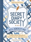 Image for Secret Diary Society All About Me : A Bold &amp; Brave Question &amp; Answer Book for Self-Discovery - Write Your Own Story