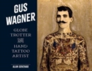 Image for Gus Wagner : Globe Trotter and Hand Tattoo Artist