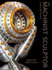 Image for The machinist sculptor  : industry meets craft