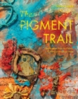 Image for The pigment trail  : inspiration from the colors, textures, and people of India