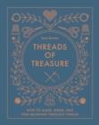 Image for Threads of Treasure : How to Make, Mend, and Find Meaning through Thread