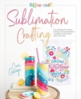 Image for Sublimation Crafting : The Ultimate DIY Guide to Printing and Pressing Vibrant Tumblers, T-shirts, Home Decor, and More