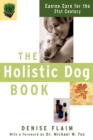 Image for The holistic dog book  : canine care for the 21st century