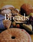 Image for Whole Grain Breads By Machine Or Hand