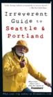 Image for Frommer&#39;s irreverent guide to Seattle &amp; Portland