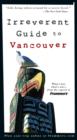 Image for Frommer&#39;s irreverent guide to Vancouver