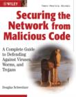 Image for Securing the network from malicious code  : a complete guide to defending - viruses, worms and trojans