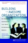 Image for Building the awesome organization  : six essential components that drive entrepreneurial growth