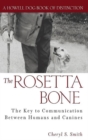 Image for The Rosetta bone: the key to communication between canines and humans