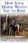Image for How your horse wants you to ride  : starting out, starting over