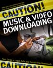 Image for Caution! Music &amp; video downloading  : your guide to legal, safe, and trouble-free downloads