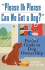 Image for Please oh please can we get a dog?: parents&#39; guide to dog ownership