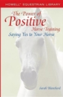 Image for The power of positive horse training: saying yes to your horse