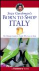 Image for Suzy Gershman&#39;s born to shop Italy  : the ultimate guide for travelers who love to shop