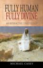 Image for Fully Human, Fully Divine : An Interactive Christology