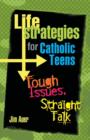 Image for Life Strategies for Catholic Teens : Tough Issues, Straight Talk