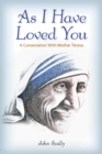 Image for As I Have Loved You: A Conversation With Mother Teresa