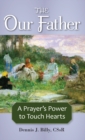 Image for The Our Father: a prayer&#39;s power to touch hearts