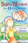 Image for Sophie Wonders About Holy Orders